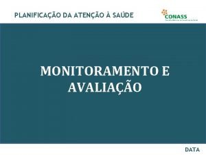 PLANIFICAO DA ATENO SADE MONITORAMENTO E AVALIAO DATA