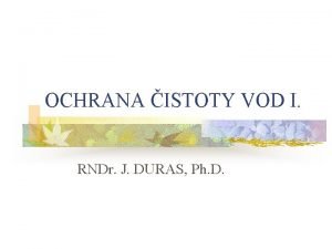 OCHRANA ISTOTY VOD I RNDr J DURAS Ph