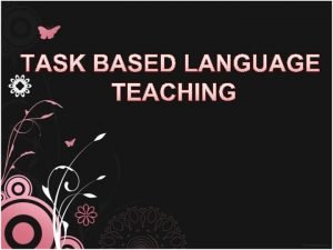 Disadvantages of task based language teaching