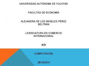 UNIVERSIDAD AUTNOMA DE YUCATN FACULTAD DE ECONOMA ALEJANDRA