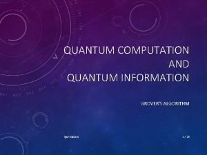 QUANTUM COMPUTATION AND QUANTUM INFORMATION GROVERS ALGORITHM Igor