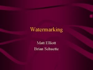 Watermarking Matt Elliott Brian Schuette Overview Goals Methods