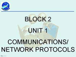 BLOCK 2 UNIT 1 COMMUNICATIONS NETWORK PROTOCOLS Ver