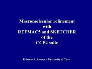 Macromolecular refinement with REFMAC 5 and SKETCHER of