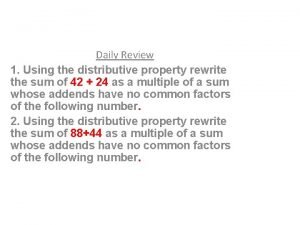 Daily Review 1 Using the distributive property rewrite