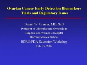 Ovarian Cancer Early Detection Biomarkers Trials and Regulatory