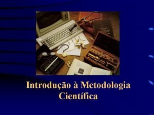 Introduo Metodologia Cientfica Instrutores Renato M E Sabbatini