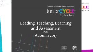 Leading Teaching Learning and Assessment Part 1 Autumn
