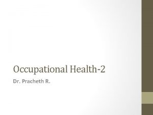 Occupational Health2 Dr Pracheth R Outline Pneumoconiosis Accidents