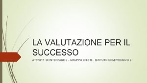 LA VALUTAZIONE PER IL SUCCESSO ATTIVITA DI INTERFASE