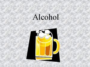 Alcohol ethanol The type of alcohol found in