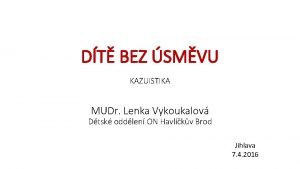 DT BEZ SMVU KAZUISTIKA MUDr Lenka Vykoukalov Dtsk