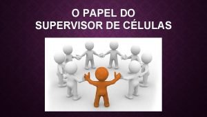 O PAPEL DO SUPERVISOR DE CLULAS TREINANDO EQUIPES