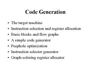 Code Generation The target machine Instruction selection and