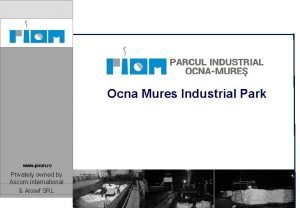 Ocna Mures Industrial Park www piom ro Privately