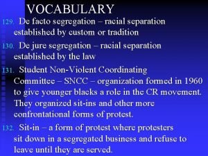 VOCABULARY De facto segregation racial separation established by