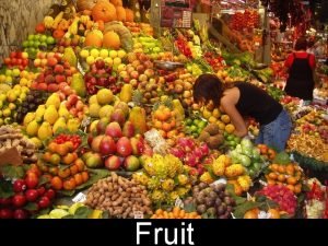 Fruit FRUIT Most people think of fruit as
