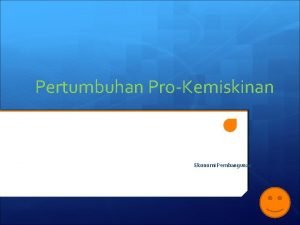 Pertumbuhan ProKemiskinan Ekonomi Pembangunan Pendahuluan Konsep pertumbuhan prokemiskinan