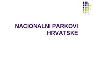 Nacionalni parkovi hrvatske Nacionalni parkovi hrvatske
