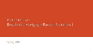 REAL ESTATE 410 Residential MortgageBacked Securities I Spring