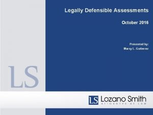 Legally Defensible Assessments October 2016 Presented by Marcy