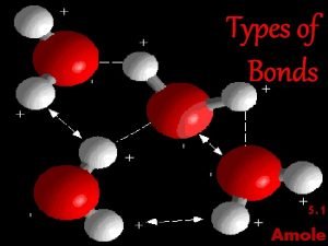 Types of Bonds 5 1 Amole Chemical Bonding