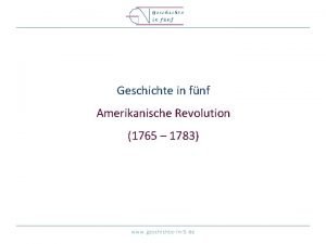 Geschichte in fnf Amerikanische Revolution 1765 1783 www