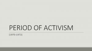 Period of activism (1970 to 1972)