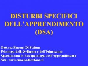 DISTURBI SPECIFICI DELLAPPRENDIMENTO DSA Dott ssa Simona Di