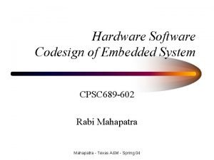 Hardware Software Codesign of Embedded System CPSC 689