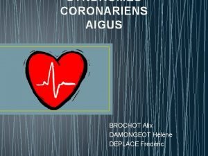 SYNDROMES CORONARIENS AIGUS BROCHOT Alix DAMONGEOT Hlne DEPLACE