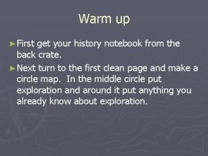 Warm up First get your history notebook from