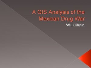 A GIS Analysis of the Mexican Drug War