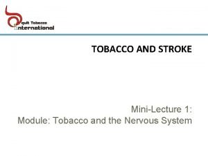 TOBACCO AND STROKE MiniLecture 1 Module Tobacco and