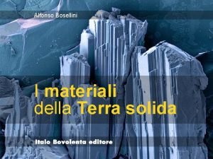 Alfonso Bosellini I materiali della Terra solida Capitolo