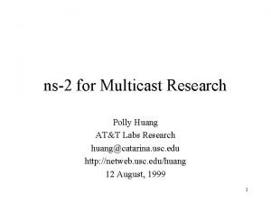 ns2 for Multicast Research Polly Huang ATT Labs