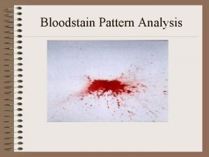 Bloodstain Pattern Analysis What is a Bloodstain Pattern