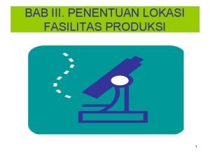 BAB III PENENTUAN LOKASI FASILITAS PRODUKSI 1 BAB