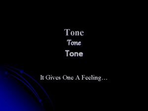 Tone It Gives One A Feeling Tone is
