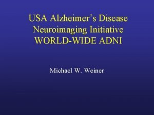 USA Alzheimers Disease Neuroimaging Initiative WORLDWIDE ADNI Michael