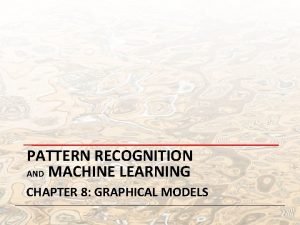 PATTERN RECOGNITION AND MACHINE LEARNING CHAPTER 8 GRAPHICAL