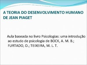 A TEORIA DO DESENVOLVIMENTO HUMANO DE JEAN PIAGET