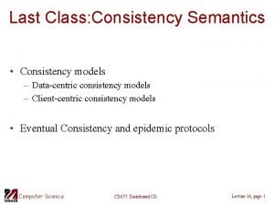 Last Class Consistency Semantics Consistency models Datacentric consistency