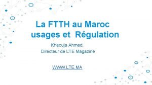 La FTTH au Maroc usages et Rgulation Khaouja