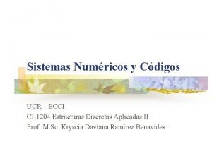 Sistemas Numricos y Cdigos UCR ECCI CI1204 Estructuras