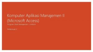 Komputer Aplikasi Manajemen II Microsoft Access Program Studi