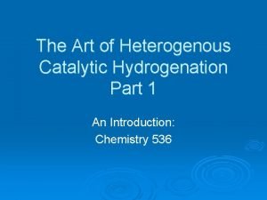 The Art of Heterogenous Catalytic Hydrogenation Part 1