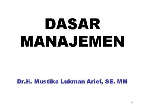 DASAR MANAJEMEN Dr H Mustika Lukman Arief SE