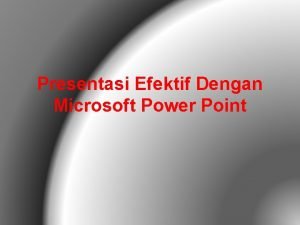 Presentasi Efektif Dengan Microsoft Power Point Presentasi adalah