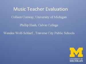 Music Teacher Evaluation Colleen Conway University of Michigan